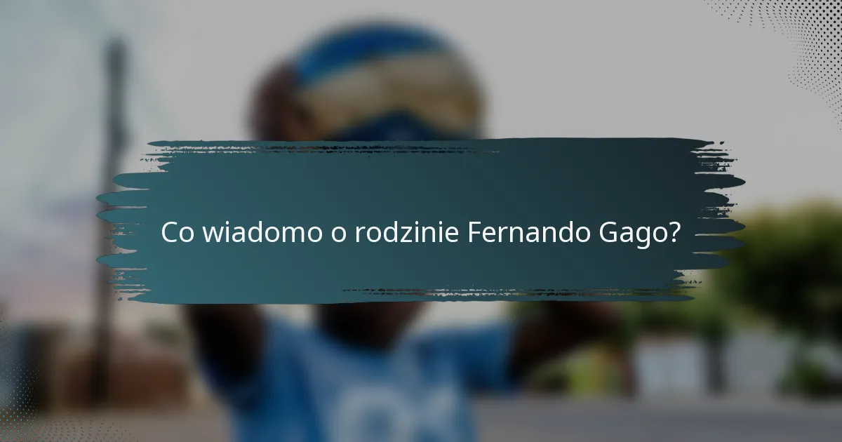 Co wiadomo o rodzinie Fernando Gago?