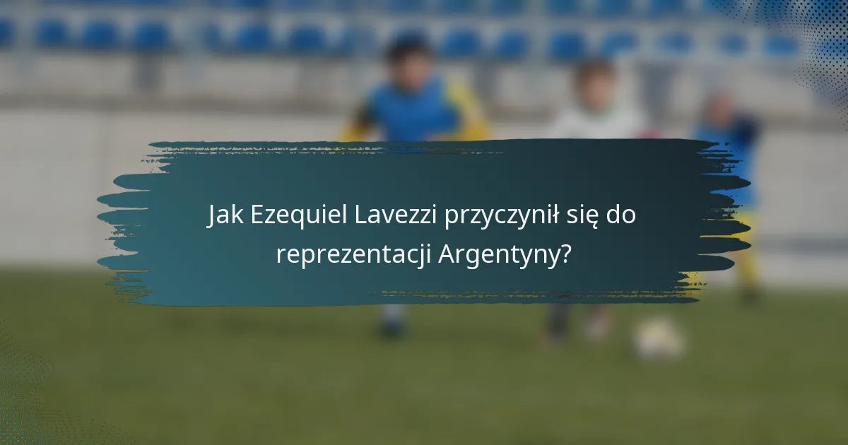 Jak Ezequiel Lavezzi przyczynił się do reprezentacji Argentyny?