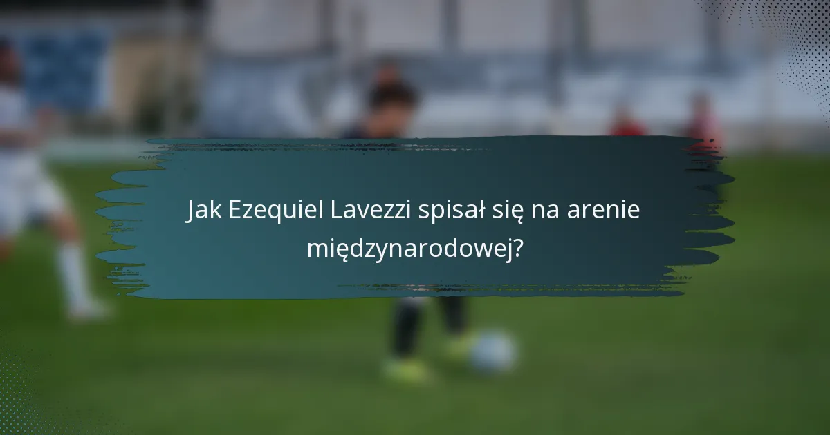 Jak Ezequiel Lavezzi spisał się na arenie międzynarodowej?