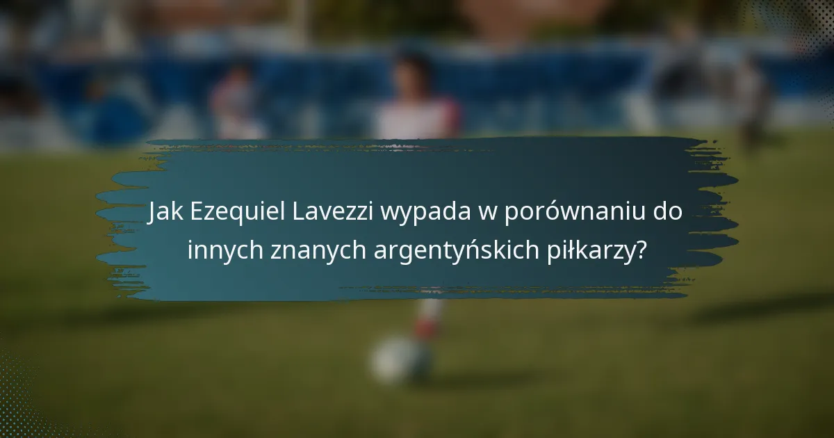 Jak Ezequiel Lavezzi wypada w porównaniu do innych znanych argentyńskich piłkarzy?