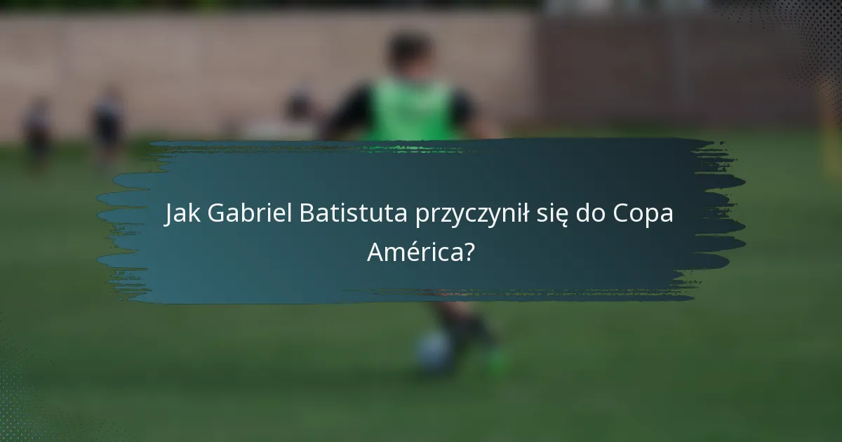 Jak Gabriel Batistuta przyczynił się do Copa América?