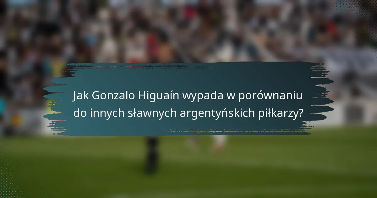 Jak Gonzalo Higuaín wypada w porównaniu do innych sławnych argentyńskich piłkarzy?