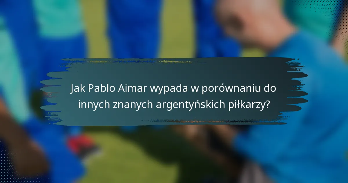 Jak Pablo Aimar wypada w porównaniu do innych znanych argentyńskich piłkarzy?