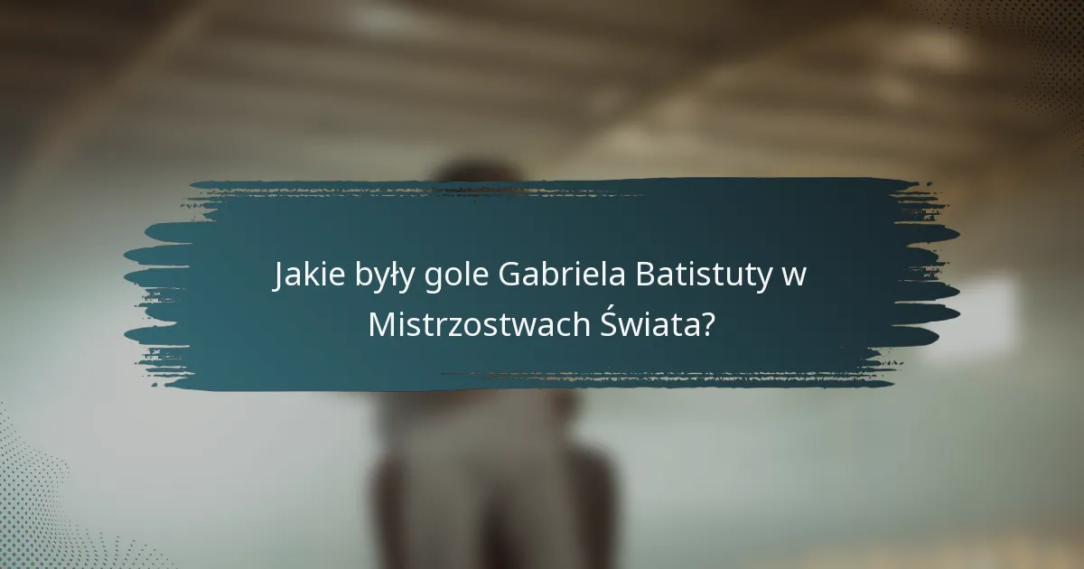Jakie były gole Gabriela Batistuty w Mistrzostwach Świata?