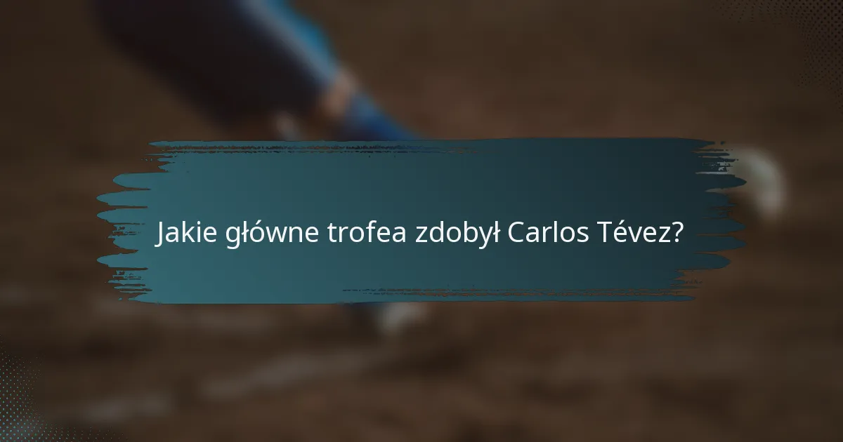 Jakie główne trofea zdobył Carlos Tévez?