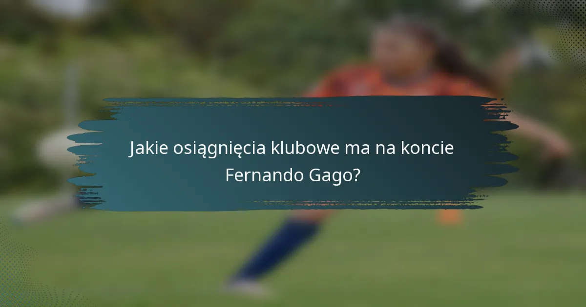 Jakie osiągnięcia klubowe ma na koncie Fernando Gago?