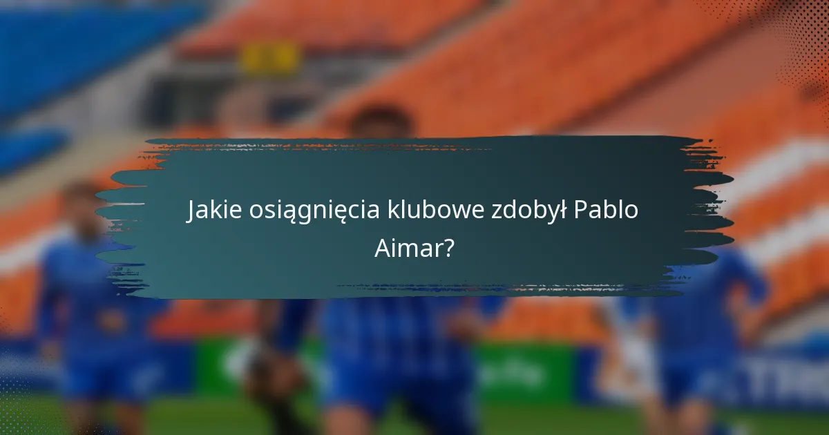 Jakie osiągnięcia klubowe zdobył Pablo Aimar?