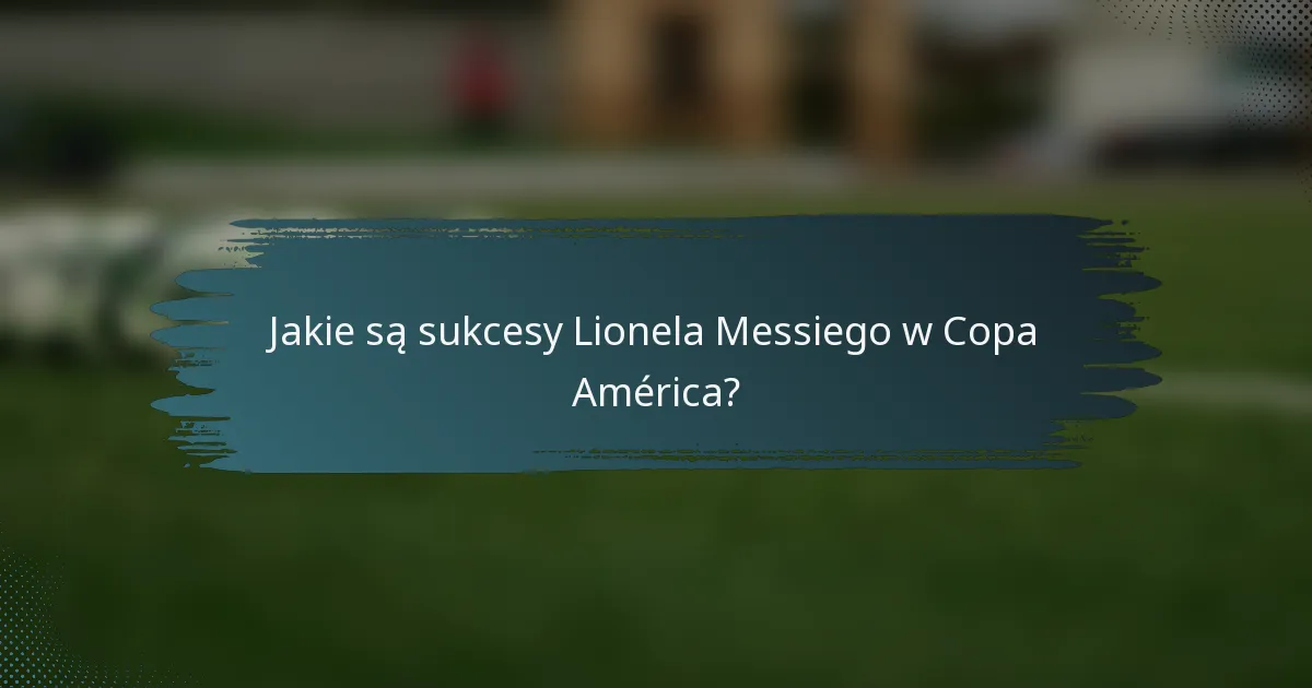 Jakie są sukcesy Lionela Messiego w Copa América?
