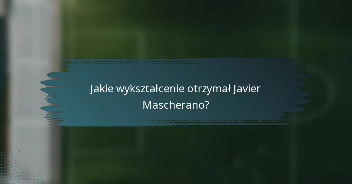 Jakie wykształcenie otrzymał Javier Mascherano?