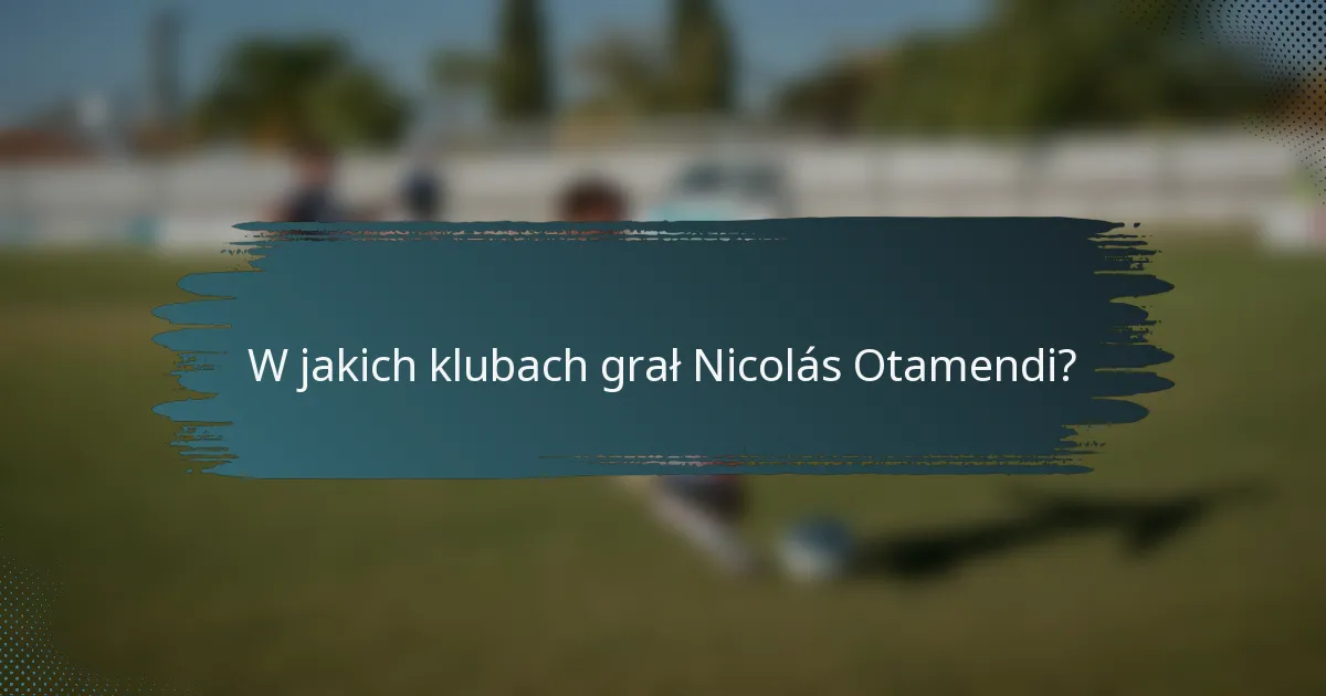 W jakich klubach grał Nicolás Otamendi?
